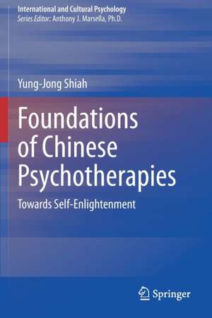 Foundations of Chinese Psychotherapies: Towards Self-Enlightenment de Yung-Jong Shiah