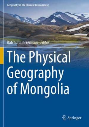 The Physical Geography of Mongolia de Batchuluun Yembuu