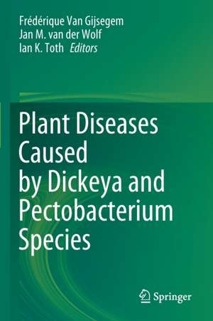 Plant Diseases Caused by Dickeya and Pectobacterium Species de Frédérique Van Gijsegem