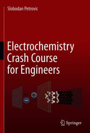 Electrochemistry Crash Course for Engineers de Slobodan Petrovic