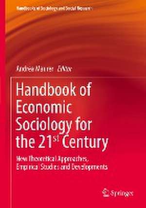 Handbook of Economic Sociology for the 21st Century: New Theoretical Approaches, Empirical Studies and Developments de Andrea Maurer