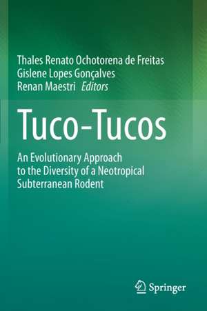 Tuco-Tucos: An Evolutionary Approach to the Diversity of a Neotropical Subterranean Rodent de Thales Renato Ochotorena de Freitas