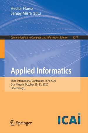 Applied Informatics: Third International Conference, ICAI 2020, Ota, Nigeria, October 29–31, 2020, Proceedings de Hector Florez