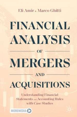 Financial Analysis of Mergers and Acquisitions: Understanding Financial Statements and Accounting Rules with Case Studies de Eli Amir