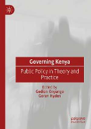 Governing Kenya: Public Policy in Theory and Practice de Gedion Onyango