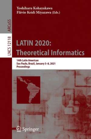 LATIN 2020: Theoretical Informatics: 14th Latin American Symposium, São Paulo, Brazil, January 5-8, 2021, Proceedings de Yoshiharu Kohayakawa