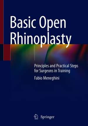 Basic Open Rhinoplasty: Principles and Practical Steps for Surgeons in Training de Fabio Meneghini