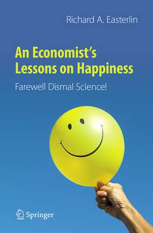 An Economist’s Lessons on Happiness: Farewell Dismal Science! de Richard A. Easterlin