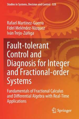 Fault-tolerant Control and Diagnosis for Integer and Fractional-order Systems: Fundamentals of Fractional Calculus and Differential Algebra with Real-Time Applications de Rafael Martínez-Guerra