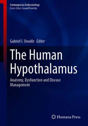 The Human Hypothalamus: Anatomy, Dysfunction and Disease Management de Gabriel I. Uwaifo