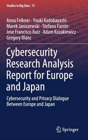 Cybersecurity Research Analysis Report for Europe and Japan: Cybersecurity and Privacy Dialogue Between Europe and Japan de Anna Felkner