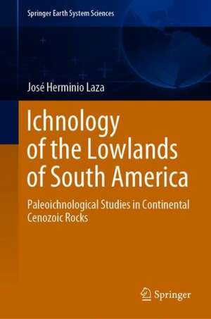 Ichnology of the Lowlands of South America: Paleoichnological Studies in Continental Cenozoic Rocks de José Herminio Laza