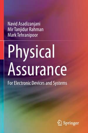 Physical Assurance: For Electronic Devices and Systems de Navid Asadizanjani