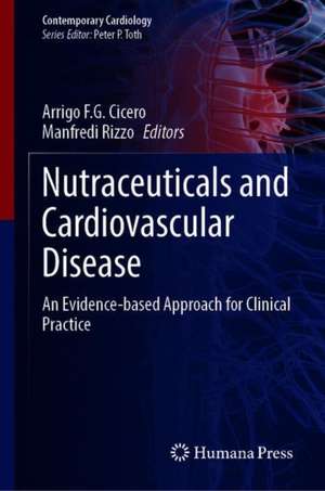 Nutraceuticals and Cardiovascular Disease: An Evidence-based Approach for Clinical Practice de Arrigo F.G. Cicero