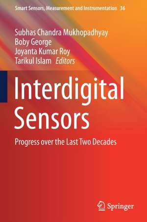 Interdigital Sensors: Progress over the Last Two Decades de Subhas Chandra Mukhopadhyay