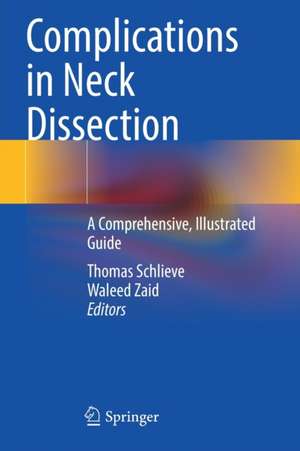 Complications in Neck Dissection: A Comprehensive, Illustrated Guide de Thomas Schlieve