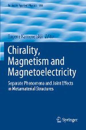 Chirality, Magnetism and Magnetoelectricity: Separate Phenomena and Joint Effects in Metamaterial Structures de Eugene Kamenetskii