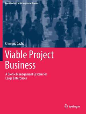 Viable Project Business: A Bionic Management System for Large Enterprises de Clemens Dachs