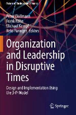 Organization and Leadership in Disruptive Times: Design and Implementation Using the 3-P-Model de Peter Wollmann