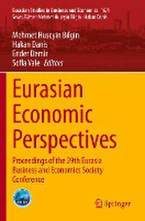 Eurasian Economic Perspectives: Proceedings of the 29th Eurasia Business and Economics Society Conference de Mehmet Huseyin Bilgin