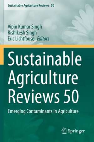 Sustainable Agriculture Reviews 50: Emerging Contaminants in Agriculture de Vipin Kumar Singh