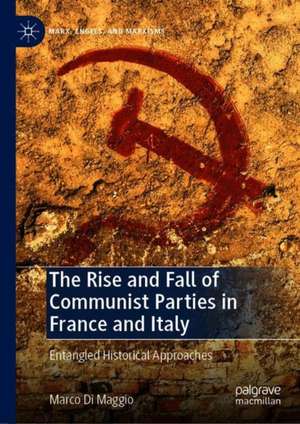 The Rise and Fall of Communist Parties in France and Italy: Entangled Historical Approaches de Marco Di Maggio