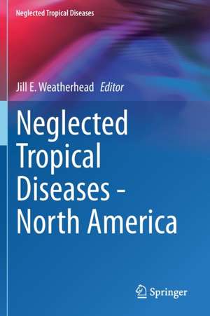 Neglected Tropical Diseases - North America de Jill E. Weatherhead