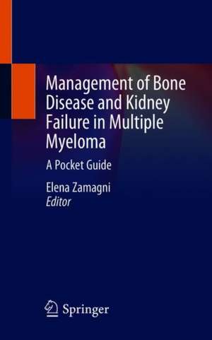 Management of Bone Disease and Kidney Failure in Multiple Myeloma: A Pocket Guide de Elena Zamagni