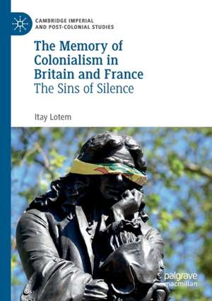 The Memory of Colonialism in Britain and France: The Sins of Silence de Itay Lotem