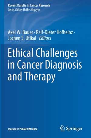 Ethical Challenges in Cancer Diagnosis and Therapy de Axel W. Bauer