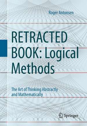 Logical Methods: The Art of Thinking Abstractly and Mathematically de Roger Antonsen