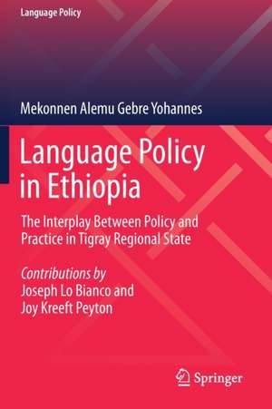 Language Policy in Ethiopia: The Interplay Between Policy and Practice in Tigray Regional State de Mekonnen Alemu Gebre Yohannes