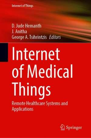 Internet of Medical Things: Remote Healthcare Systems and Applications de D. Jude Hemanth