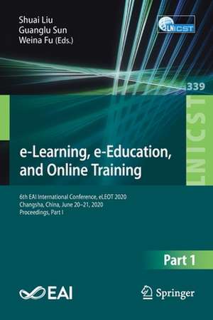 e-Learning, e-Education, and Online Training: 6th EAI International Conference, eLEOT 2020, Changsha, China, June 20-21, 2020, Proceedings, Part I de Shuai Liu