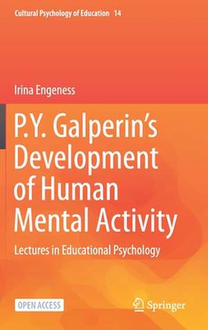 P.Y. Galperin's Development of Human Mental Activity: Lectures in Educational Psychology de Irina Engeness