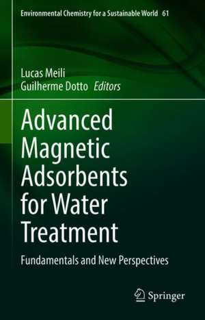 Advanced Magnetic Adsorbents for Water Treatment: Fundamentals and New Perspectives de Lucas Meili