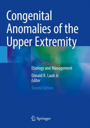 Congenital Anomalies of the Upper Extremity: Etiology and Management de Donald R. Laub Jr.