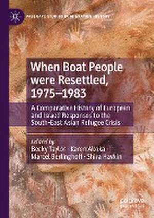 When Boat People were Resettled, 1975–1983: A Comparative History of European and Israeli Responses to the South-East Asian Refugee Crisis de Becky Taylor