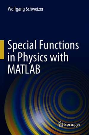 Special Functions in Physics with MATLAB de Wolfgang Schweizer