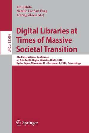 Digital Libraries at Times of Massive Societal Transition: 22nd International Conference on Asia-Pacific Digital Libraries, ICADL 2020, Kyoto, Japan, November 30 – December 1, 2020, Proceedings de Emi Ishita