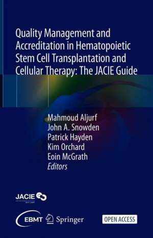 Quality Management and Accreditation in Hematopoietic Stem Cell Transplantation and Cellular Therapy: The JACIE Guide de Mahmoud Aljurf