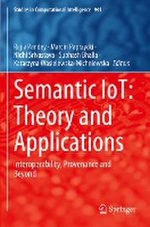 Semantic IoT: Theory and Applications: Interoperability, Provenance and Beyond de Rajiv Pandey