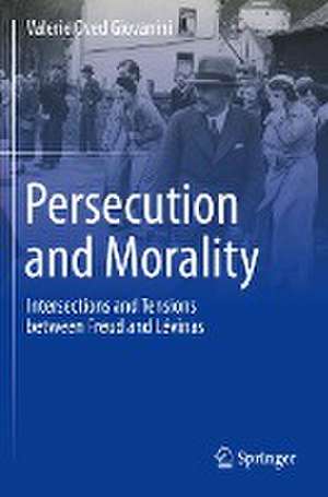 Persecution and Morality: Intersections and Tensions between Freud and Lévinas de Valerie Oved Giovanini