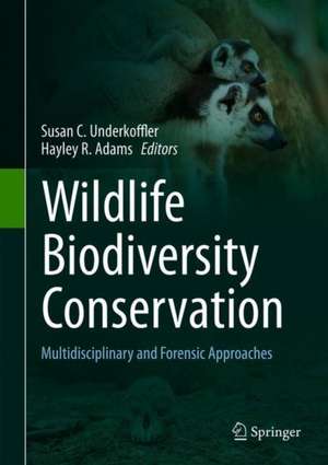 Wildlife Biodiversity Conservation: Multidisciplinary and Forensic Approaches de Susan C. Underkoffler