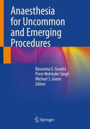 Anaesthesia for Uncommon and Emerging Procedures de Basavana G. Goudra