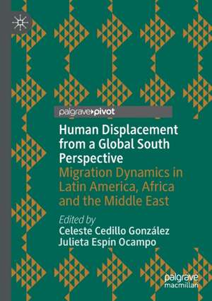 Human Displacement from a Global South Perspective: Migration Dynamics in Latin America, Africa and the Middle East de Celeste Cedillo González