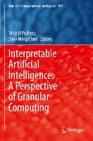 Interpretable Artificial Intelligence: A Perspective of Granular Computing de Witold Pedrycz