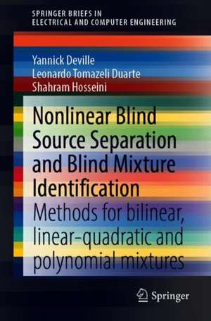 Nonlinear Blind Source Separation and Blind Mixture Identification: Methods for Bilinear, Linear-quadratic and Polynomial Mixtures de Yannick Deville