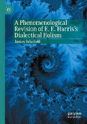 A Phenomenological Revision of E. E. Harris's Dialectical Holism de James Schofield