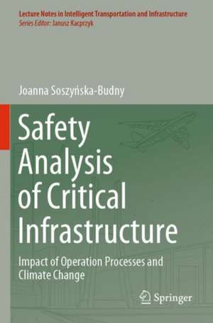 Safety Analysis of Critical Infrastructure: Impact of Operation Processes and Climate Change de Joanna Soszyńska-Budny